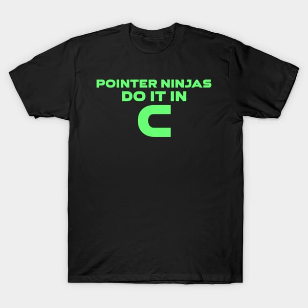 Pointer Ninjas Do It In C Programming T-Shirt by Furious Designs